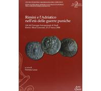 Rimini e l'Adriatico nell'età delle guerre puniche. Atti del Convegno internazionale di studi (Rimini, 25-27 marzo 2004)
