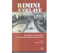 Rimini Enklave 1945-1947. Un sistema di campi alleati per prigionieri dell'esercito germanico