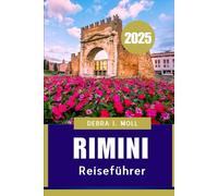 Rimini Reiseführer 2025: Eine perfekte Mischung aus Kultur, Küche und Küstencharme