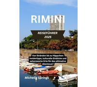 RIMINI REISEFÜHRER 2025: Von Stränden bis zu Häppchen: Insidertipps, kulturelle Einblicke und sehenswerte Orte für das ultimative Abenteuer!