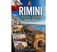 Rimini Travel Guide 2026-2027: Explore Rimini Old Town, Marina Centro, the Adriatic coast, top beaches, Roman landmarks, day trips, and unforgettable ... couples, families, and solo travelers