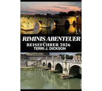 RIMINIS ABENTEUER REISEFÜHRER 2026: Rimini-Abenteuer: Entdecken Sie die italienische Küste mit ihrer Kultur, Küche und ihren Küstenerlebnissen
