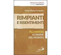 Rimpianti e risentimenti. Allontana le insidie del passato