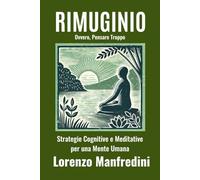 Rimuginio: Strategie Cognitive e Meditative per una Mente Umana