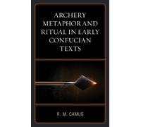 Rina Marie Camu Archery Metaphor and Ritual in Early Confucia (Copertina rigida)
