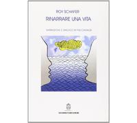 Rinarrare una vita. Narrazione e dialogo in psicoanalisi