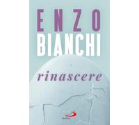 Libri Enzo Bianchi - Rinascere