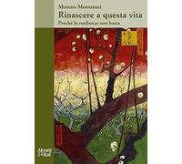 Rinascere a questa vita. Perché la resilienza non basta