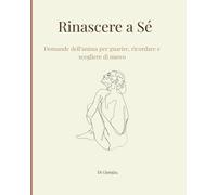 Rinascere a Sé: Domande dell’anima per guarire, ricordare e scegliere di nuovo