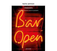 Rinascere. Alcol, intossicazione e storie di guarigione - Jamison Leslie
