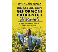 LIBRO RINASCERE CON GLI ORMONI BIOIDENTICI NATURALI - CLAUDIO TOMELLA