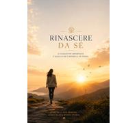 Rinascere da sé: Il viaggio più importante è quello che ti riporta a te stesso.