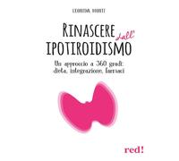 Rinascere dall’ipotiroidismo. Un approccio a 360 gradi: dieta, integrazione, far