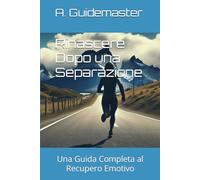 Rinascere Dopo una Separazione: Una Guida Completa al Recupero Emotivo