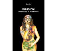 Rinascere. Liberare il corpo dai pesi e dai veleni