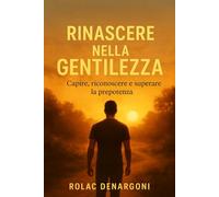 Rinascere nella Gentilezza: Capire, riconoscere e superare la prepotenza