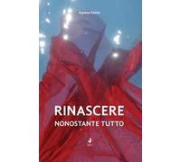 Rinascere, nonostante tutto