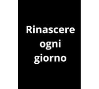 Rinascere Ogni Giorno: Diario guidato di crescita e amore per sè