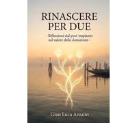 RINASCERE PER DUE: - Riflessioni dal post-trapianto sul valore della donazione -