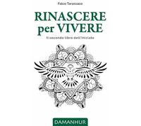 Rinascere per vivere. Il secondo libro dell'iniziato. Ediz. italiana, inglese, tedesca e spagnola
