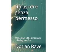 Rinascere senza permesso: Storia di un addio che non ha chiesto scusa - Dialogo con AI