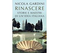 Rinascere. Storie e maestri di un'idea italiana