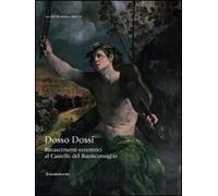 Rinascimenti eccentrici. Dosso Dossi al Castello del Buonconsiglio. Catalogo della mostra (Trento, 12 luglio-2 novembre 2014)