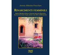 Rinascimenti femminili. Emilia Brembati Solza, Ginevra Salviati Baglioni, Lucina Cattaneo Tasso, donne tra XVI e XVII secolo