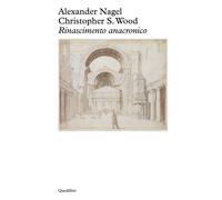 Rinascimento anacronico - Nagel Alexander, Wood Christopher S.