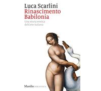 Rinascimento Babilonia. Una storia erotica dell'arte italiana