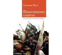 Rinascimento conteso. Francia e Italia, un'amicizia ambigua