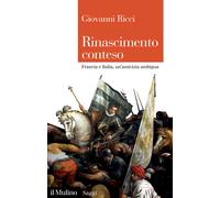 Rinascimento conteso. Francia e Italia, un'amicizia ambigua - Ricci Giovanni