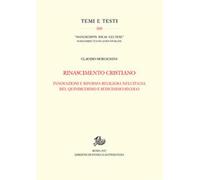Rinascimento cristiano. Innovazioni e riforma religiosa nell'Italia del Qu...