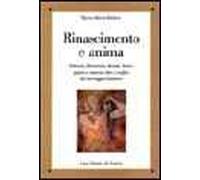 Rinascimento e anima. Petrarca, Boccaccio, Ariosto, Tasso: spirito e materia oltre i confini del messaggio dantesco