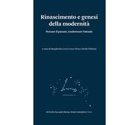 Rinascimento e genesi della modernità. Pensare il passato, trasformare l’attuale
