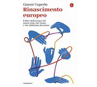 Rinascimento europeo. Il libro dell'Europa che siamo stati, che siamo e che dobbiamo diventare