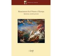 Rinascimento fra il Veneto e l'Europa. Questioni, metodi, percorsi