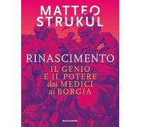 Rinascimento. Il genio e il potere dai Medici ai Borgia