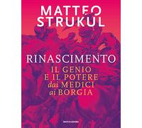 Rinascimento. Il genio e il potere dai Medici ai Borgia