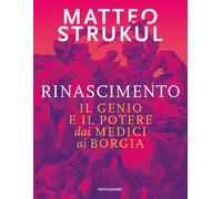 Rinascimento. Il genio e il potere dai Medici ai Borgia - Strukul Matteo