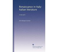 Rinascimento in Italia: letteratura italiana: in due parti: Volume 1
