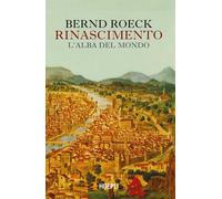 Libri Bernd Roeck - Rinascimento. L'alba Del Mondo