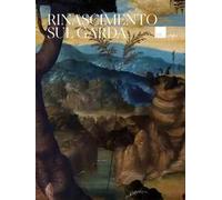 Rinascimento sul Garda. Ediz. a colori