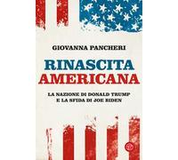Rinascita americana. La nazione di Donald Trump e la sfida di Joe Biden