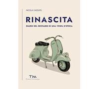 Rinascita. Diario del restauro di una Vespa d'epoca