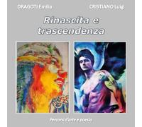 Rinascita e trascendenza - percorsi d’arte e poesia di Emilia Dragoti, Luigi C.
