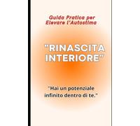 Rinascita Interiore: Guida Pratica per Elevare l'Autostima