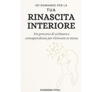 Rinascita Interiore: Un percorso di scrittura e consapevolezza per ritrovare te stessa - 101 Domande per Ritrovare Te Stessa - Diario Guidato di Crescita Personale e Consapevolezza per Donne