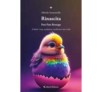 Rinascita. Post fata resurgo. Il dolore è una condizione, la felicità è una scelta