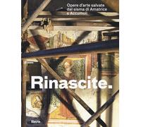 Rinascite. Opere d'arte salvate dal sisma di Amatrice e Accumoli. Catalogo...